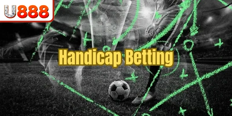 Hướng dẫn đặt cược cùng cửa Handicap
