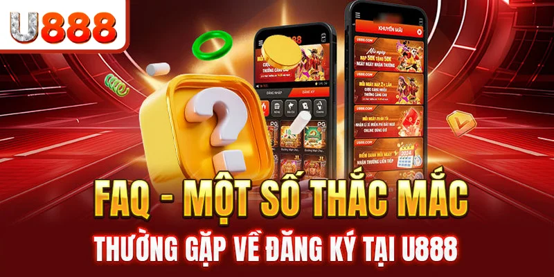Các câu hỏi, vấn đề liên quan đến đăng ký U888