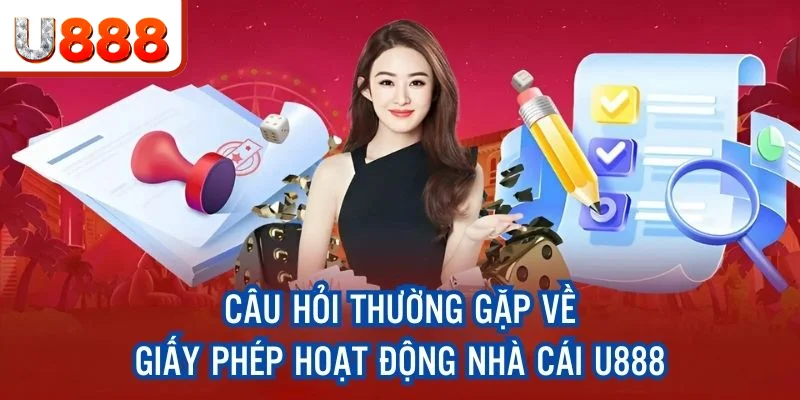 Câu hỏi thường gặp về chứng chỉ kinh doanh U888