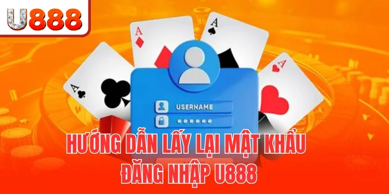 Lấy lại mật khẩu mới tại U888 chỉ với vài bước