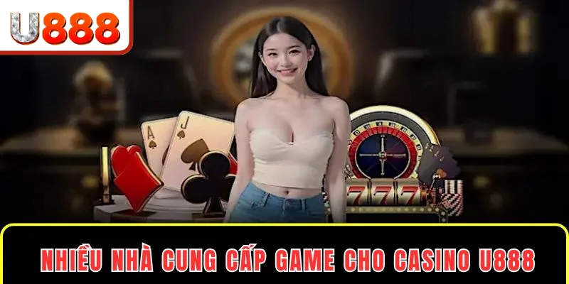 Nhiều nhà cung cấp uy tín mang tới các trò chơi chất lượng cho casino U888 Nhiều nhà cung cấp uy tín mang tới các trò chơi chất lượng cho casino U888
