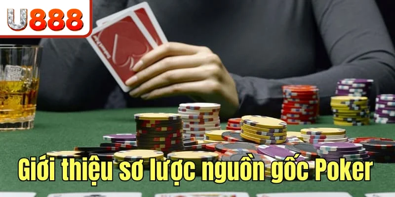 Giới thiệu sơ lược nguồn gốc Poker từ xa xưa Giới thiệu sơ lược nguồn gốc Poker từ xa xưa