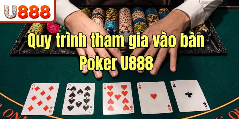 Quy trình tham gia vào bàn Poker tại U888 Quy trình tham gia vào bàn Poker tại U888