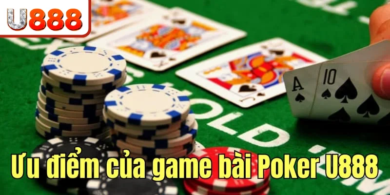 Ưu điểm của game bài Poker online tại U888 Ưu điểm của game bài Poker online tại U888