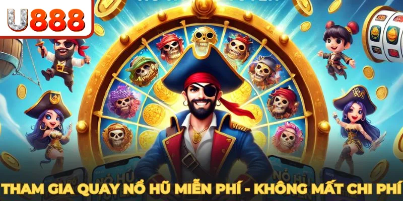 Tham gia quay nổ hũ miễn phí - không mất chi phí