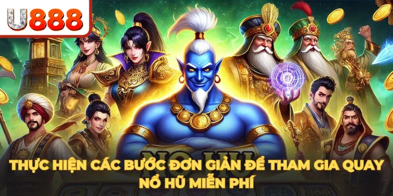 Thực hiện các bước đơn giản để tham gia quay nổ hũ miễn phí