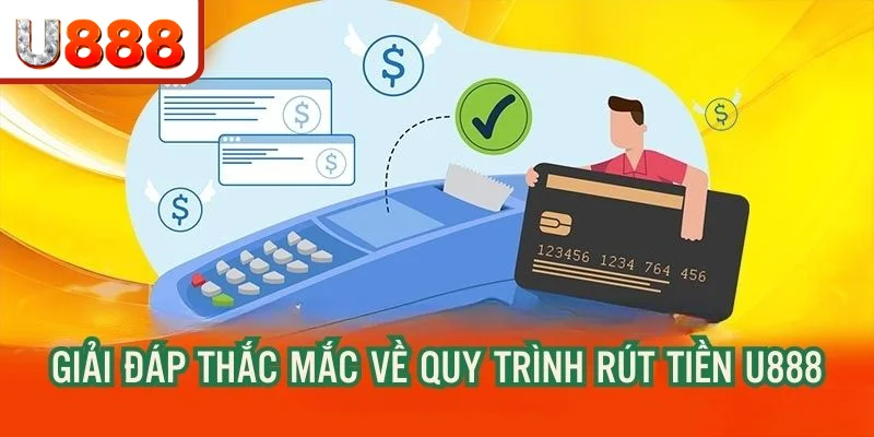 Giải đáp thắc mắc trong quá trình giao dịch chuyển vốn tại U888