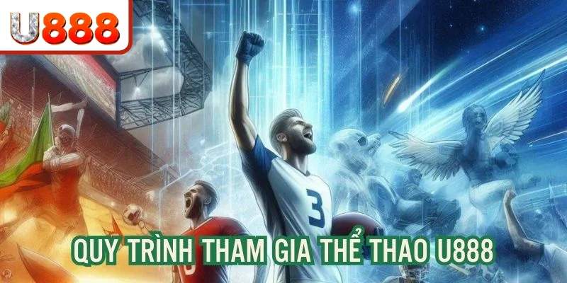 Quy trình trải nghiệm game sports đơn giản, nhanh chóng trên U888 Quy trình trải nghiệm game sports đơn giản, nhanh chóng trên U888