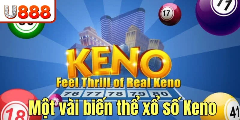 Một vài biến thể Keno xuất hiện phổ biến trên thị trường