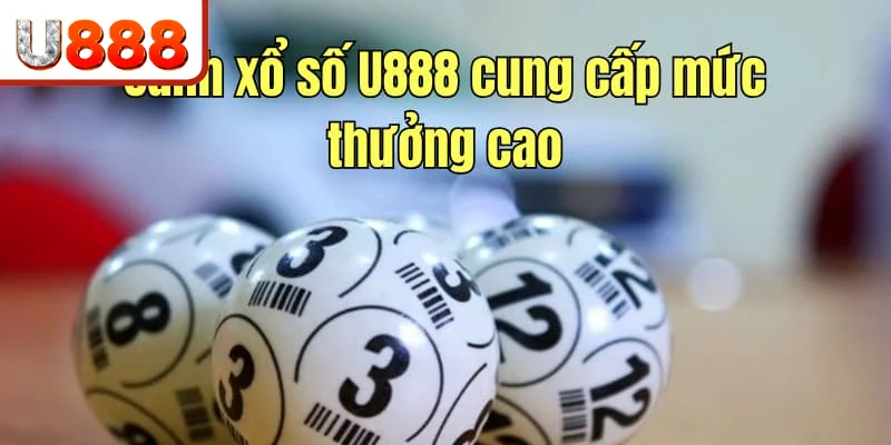 Sảnh xổ số U888 cung cấp mức thưởng cao Sảnh xổ số U888 cung cấp mức thưởng cao