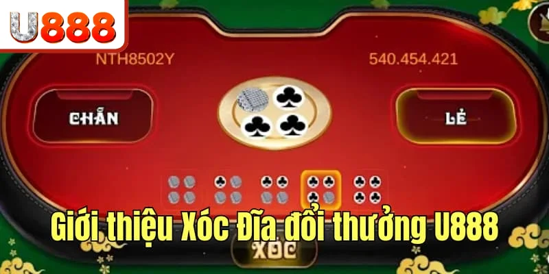 Giới thiệu sơ lược về game Xóc Đĩa đổi thưởng U888